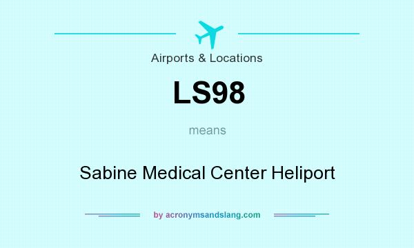 What does LS98 mean? It stands for Sabine Medical Center Heliport