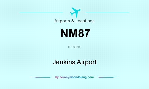 What does NM87 mean? It stands for Jenkins Airport