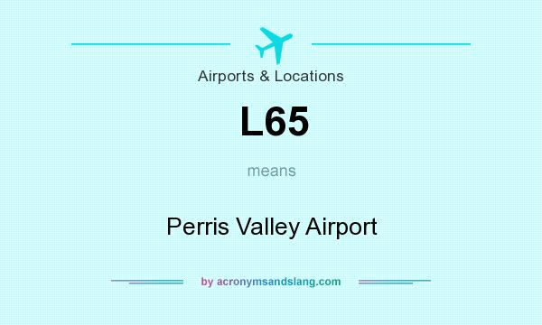 What does L65 mean? It stands for Perris Valley Airport