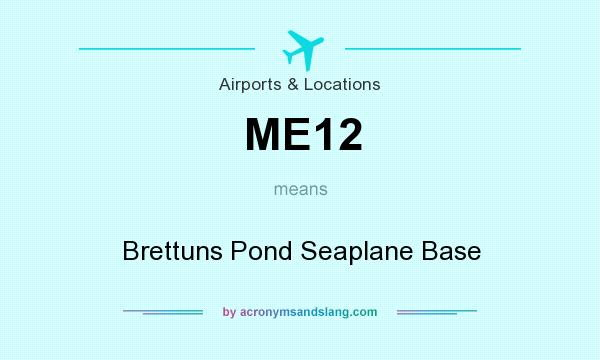 What does ME12 mean? It stands for Brettuns Pond Seaplane Base