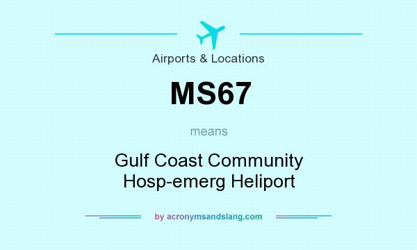 What does MS67 mean? It stands for Gulf Coast Community Hosp-emerg Heliport