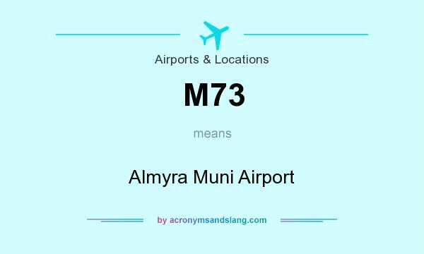 What does M73 mean? It stands for Almyra Muni Airport
