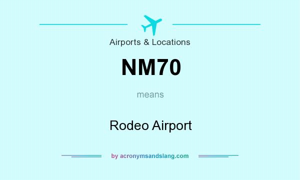 What does NM70 mean? It stands for Rodeo Airport