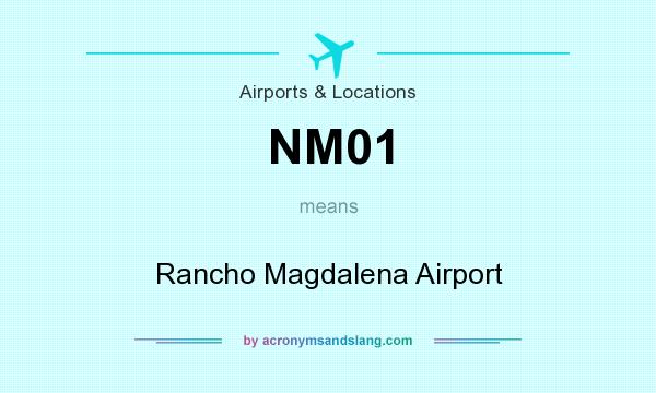 What does NM01 mean? It stands for Rancho Magdalena Airport