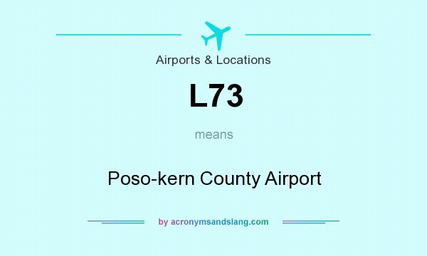 What does L73 mean? It stands for Poso-kern County Airport