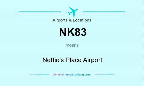 What does NK83 mean? It stands for Nettie`s Place Airport