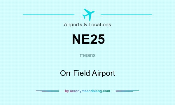 What does NE25 mean? It stands for Orr Field Airport