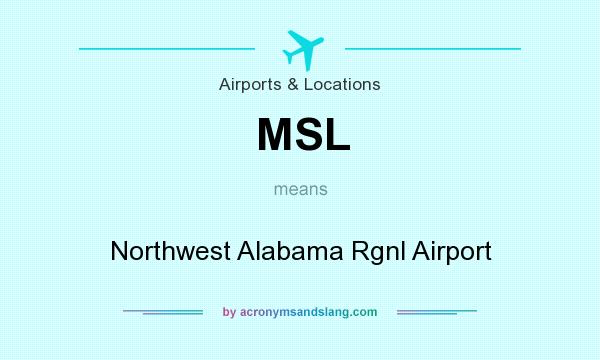 What does MSL mean? It stands for Northwest Alabama Rgnl Airport
