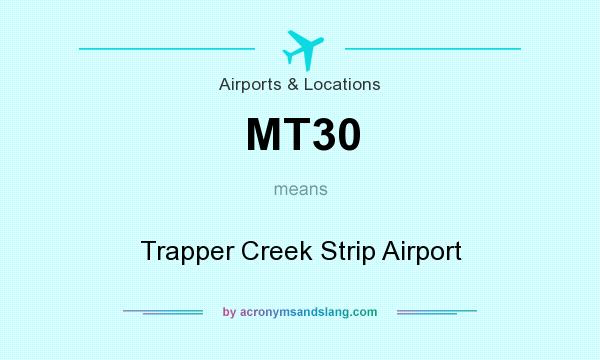 What does MT30 mean? It stands for Trapper Creek Strip Airport