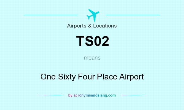 What does TS02 mean? It stands for One Sixty Four Place Airport