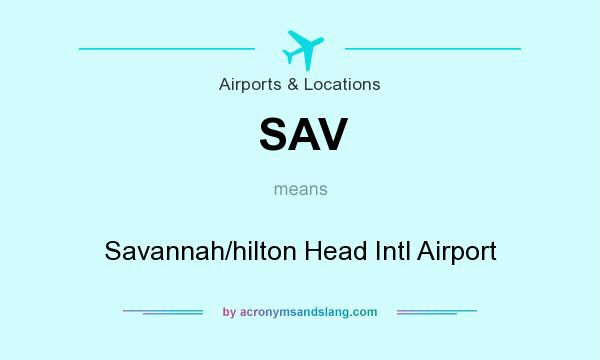 What does SAV mean? It stands for Savannah/hilton Head Intl Airport