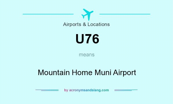 What does U76 mean? It stands for Mountain Home Muni Airport