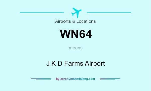 What does WN64 mean? It stands for J K D Farms Airport