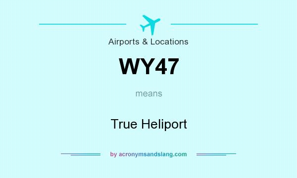 What does WY47 mean? It stands for True Heliport