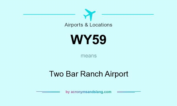 What does WY59 mean? It stands for Two Bar Ranch Airport