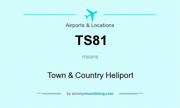 What does TS81 mean? It stands for Town & Country Heliport