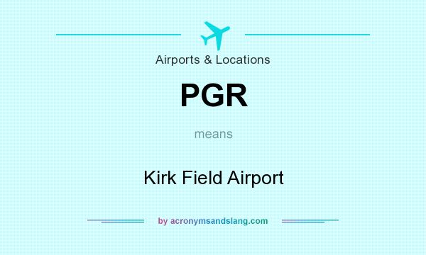 What does PGR mean? It stands for Kirk Field Airport