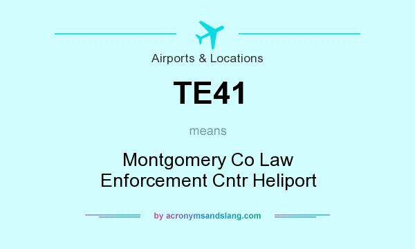 What does TE41 mean? It stands for Montgomery Co Law Enforcement Cntr Heliport