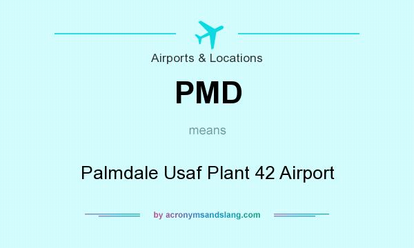 What does PMD mean? It stands for Palmdale Usaf Plant 42 Airport