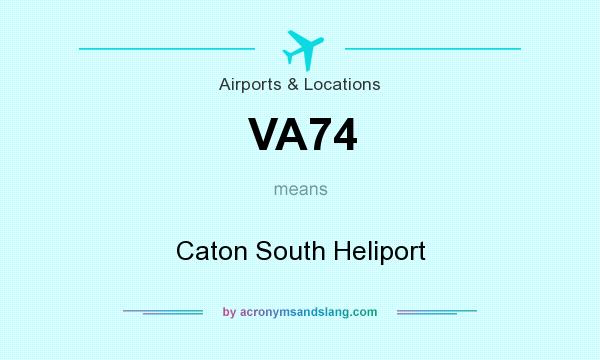 What does VA74 mean? It stands for Caton South Heliport