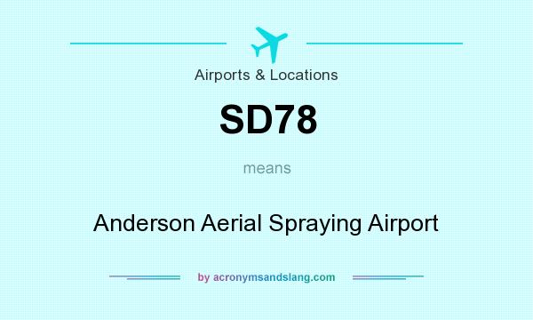What does SD78 mean? It stands for Anderson Aerial Spraying Airport