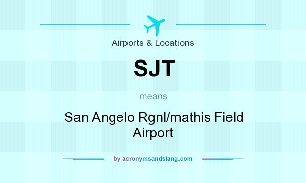 What does SJT mean? It stands for San Angelo Rgnl/mathis Field Airport