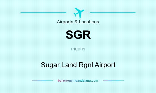 What does SGR mean? It stands for Sugar Land Rgnl Airport