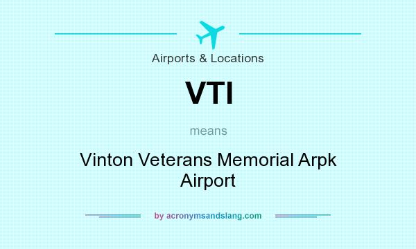 What does VTI mean? It stands for Vinton Veterans Memorial Arpk Airport