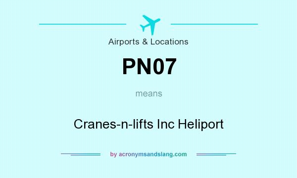 What does PN07 mean? It stands for Cranes-n-lifts Inc Heliport