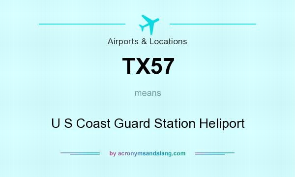 What does TX57 mean? It stands for U S Coast Guard Station Heliport