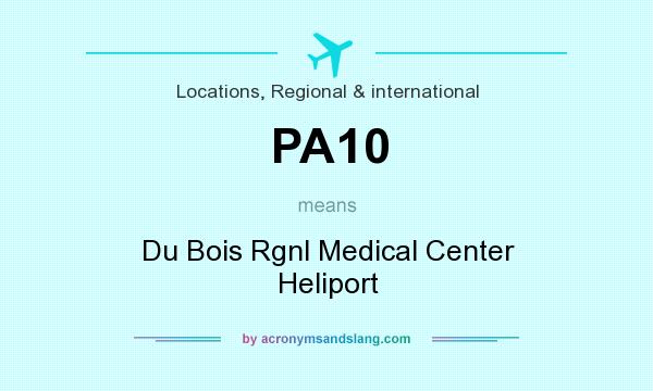 What does PA10 mean? It stands for Du Bois Rgnl Medical Center Heliport