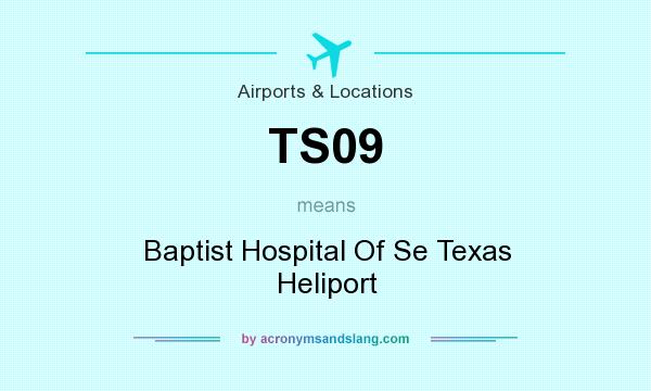 What does TS09 mean? It stands for Baptist Hospital Of Se Texas Heliport