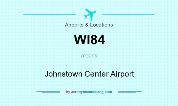 What does WI84 mean? It stands for Johnstown Center Airport
