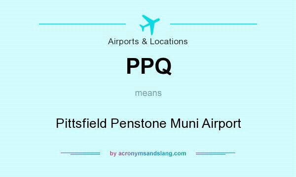 What does PPQ mean? It stands for Pittsfield Penstone Muni Airport