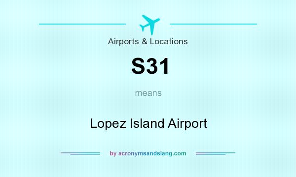 What does S31 mean? It stands for Lopez Island Airport