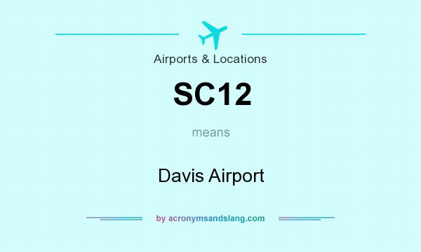 What does SC12 mean? It stands for Davis Airport