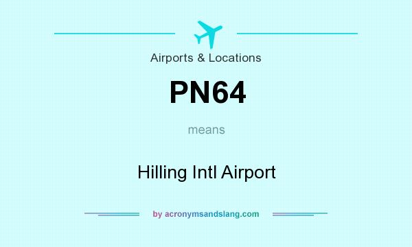 What does PN64 mean? It stands for Hilling Intl Airport