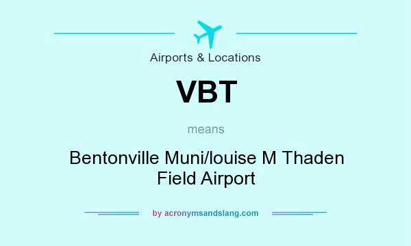 What does VBT mean? It stands for Bentonville Muni/louise M Thaden Field Airport