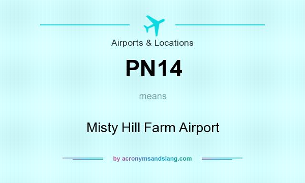 What does PN14 mean? It stands for Misty Hill Farm Airport