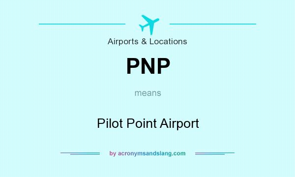 What does PNP mean? It stands for Pilot Point Airport