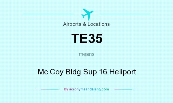 What does TE35 mean? It stands for Mc Coy Bldg Sup 16 Heliport
