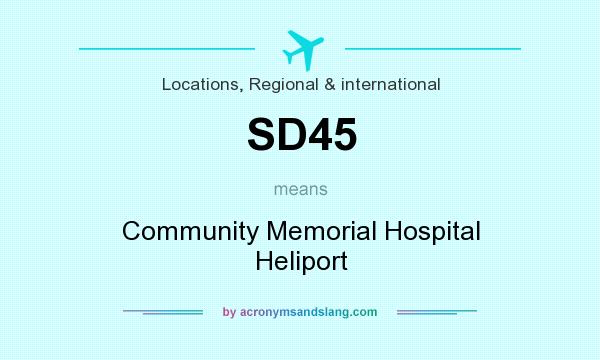 What does SD45 mean? It stands for Community Memorial Hospital Heliport