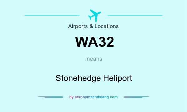 What does WA32 mean? It stands for Stonehedge Heliport