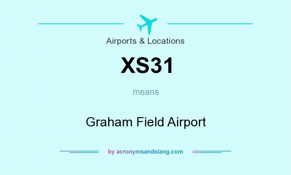 What does XS31 mean? It stands for Graham Field Airport
