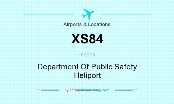 What does XS84 mean? It stands for Department Of Public Safety Heliport