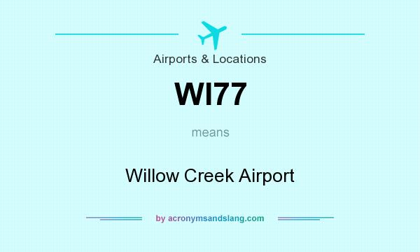 What does WI77 mean? It stands for Willow Creek Airport