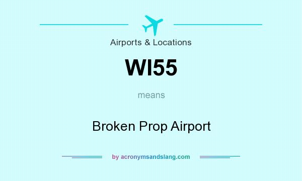 What does WI55 mean? It stands for Broken Prop Airport