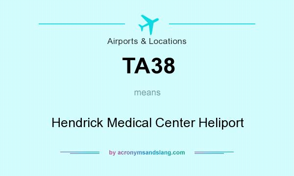 What does TA38 mean? It stands for Hendrick Medical Center Heliport