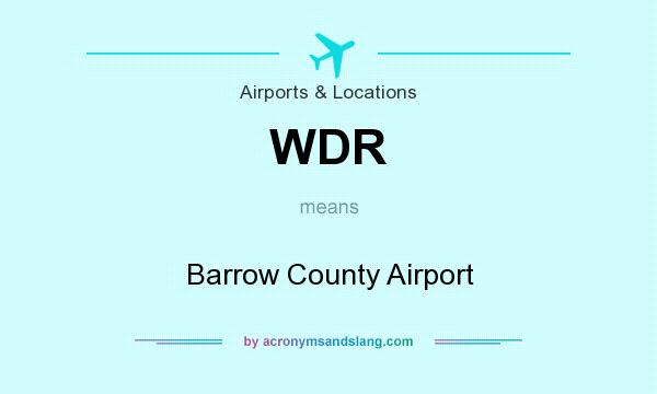 What does WDR mean? It stands for Barrow County Airport