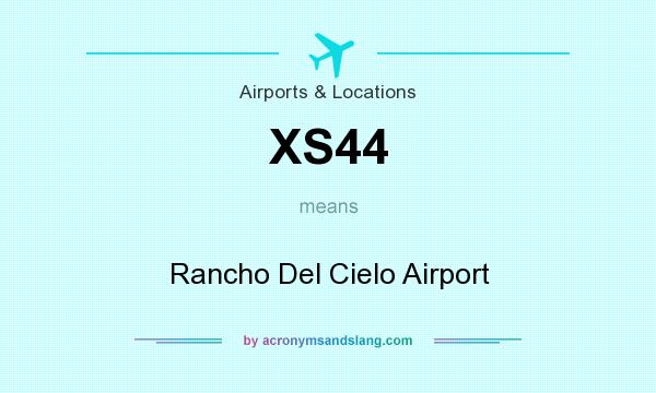 What does XS44 mean? It stands for Rancho Del Cielo Airport